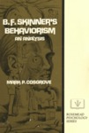 B.F. Skinner's Behaviorism: An Analysis by Mark P. Cosgrove